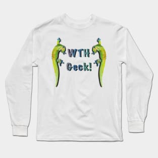 WTH GECK! Long Sleeve T-Shirt